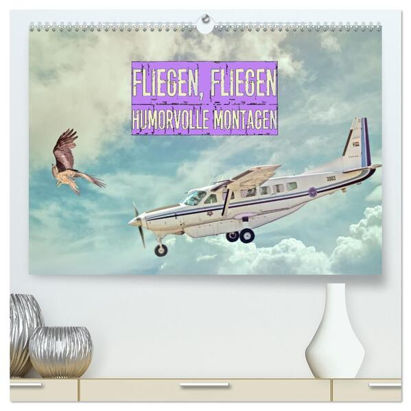 Fliegen Fliegen - humorvolle Montagen (hochwertiger Premium Wandkalender 2026 DIN A2 quer) Kunstdruck in Hochglanz