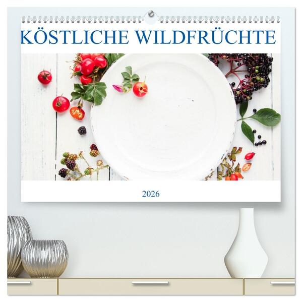 KÖSTLICHE WILDFRÜCHTE (hochwertiger Premium Wandkalender 2026 DIN A2 quer) Kunstdruck in Hochglanz
