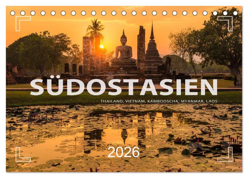 Südostasien - Thailand Vietnam Kambodscha Myanmar Laos (Tischkalender 2026 DIN A5 quer) CALVENDO Monatskalender