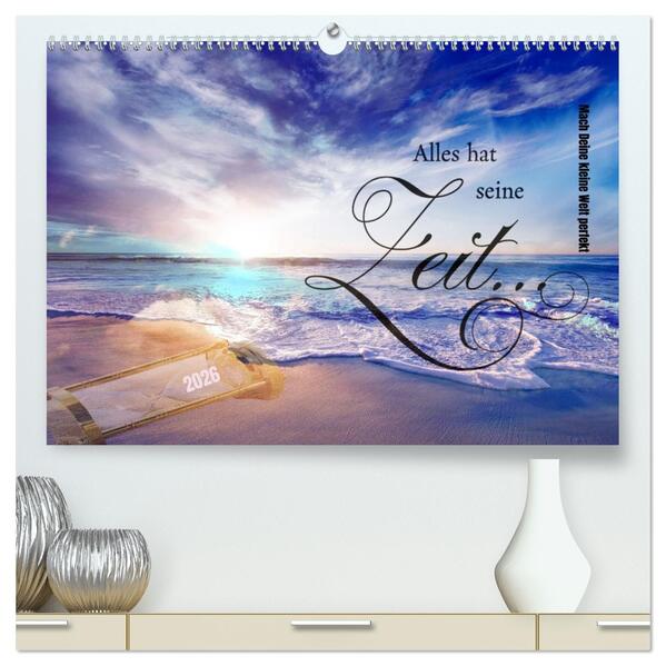 Alles hat seine Zeit - Mach Deine kleine Welt perfekt (hochwertiger Premium Wandkalender 2026 DIN A2 quer) Kunstdruck in Hochglanz