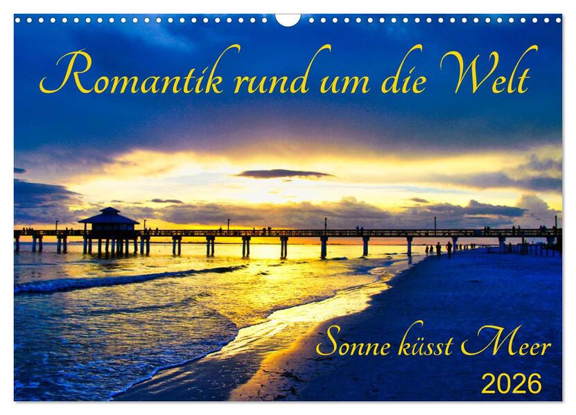 Romantik rund um die Welt - Sonne küsst Meer (Wandkalender 2026 DIN A3 quer) CALVENDO Monatskalender