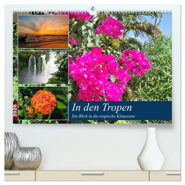 In den Tropen - Ein Blick in die tropische Klimazone (hochwertiger Premium Wandkalender 2026 DIN A2 quer) Kunstdruck in Hochglanz