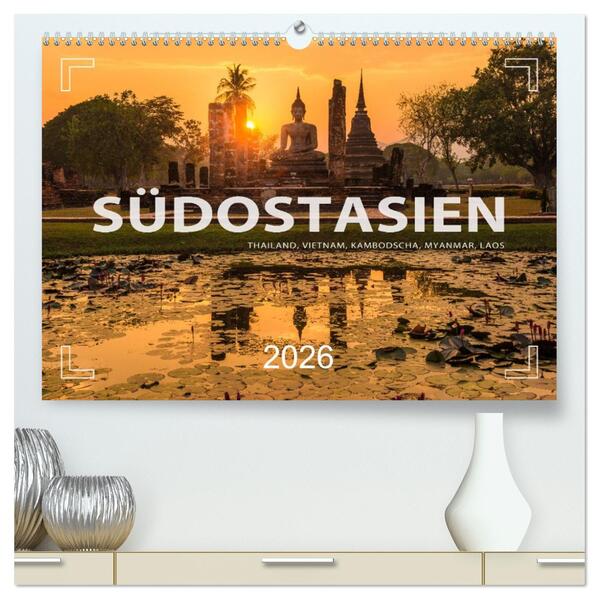Südostasien - Thailand Vietnam Kambodscha Myanmar Laos (hochwertiger Premium Wandkalender 2026 DIN A2 quer) Kunstdruck in Hochglanz