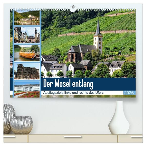 Der Mosel entlang - Ausflugsziele links und rechts des Ufers (hochwertiger Premium Wandkalender 2026 DIN A2 quer) Kunstdruck in Hochglanz
