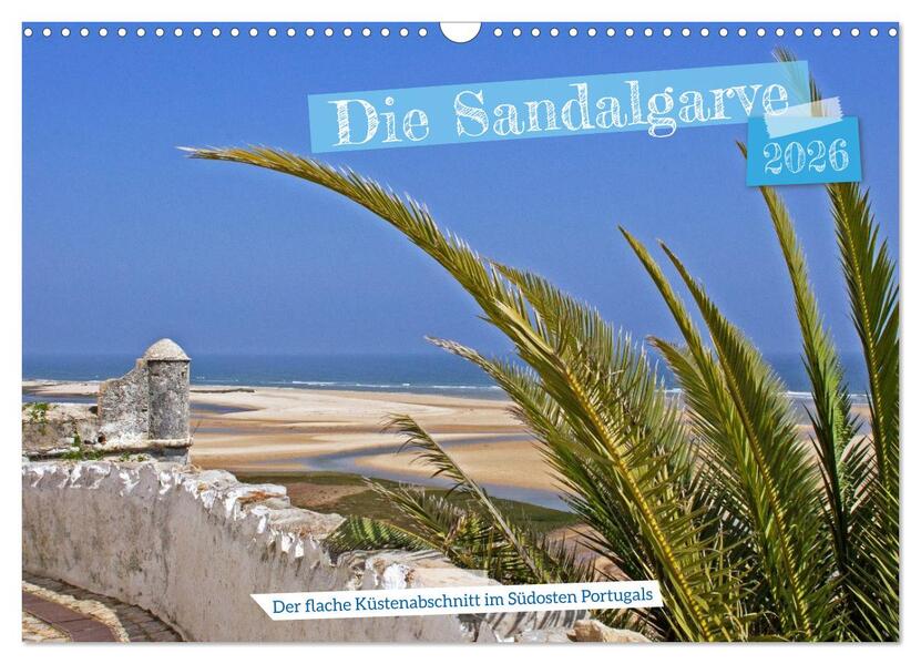 Die Sandalgarve - Der flache Küstenabschnitt im Südosten Portugals (Wandkalender 2026 DIN A3 quer) CALVENDO Monatskalender