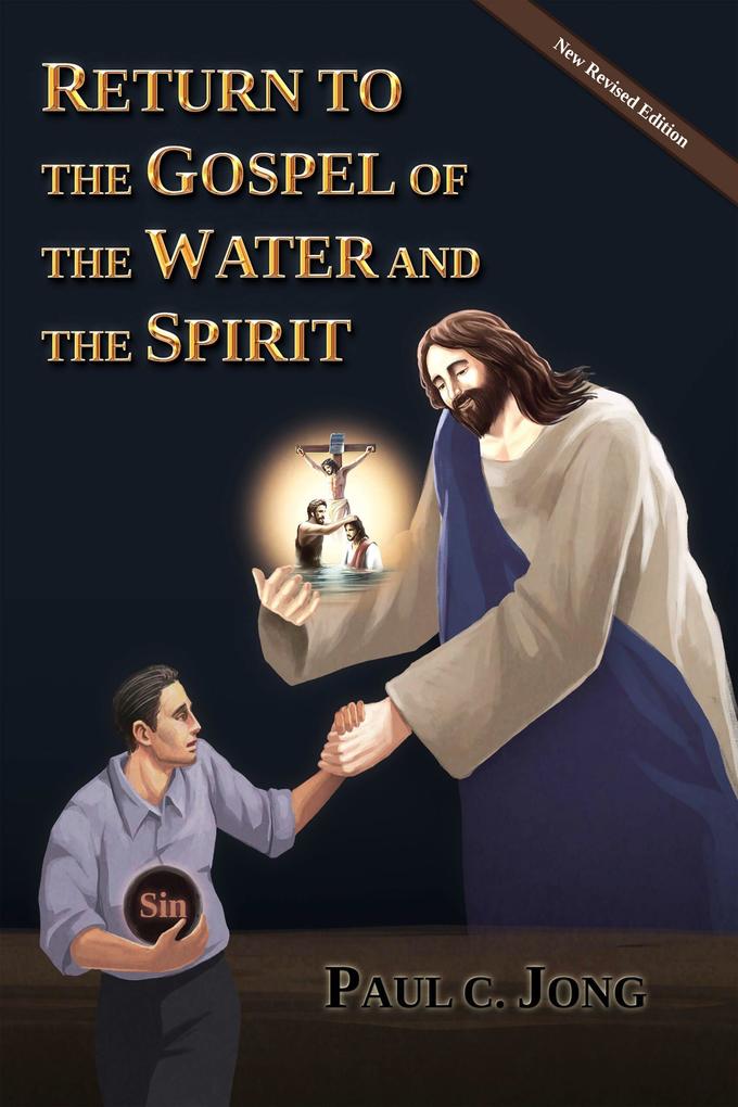 RETURN TO THE GOSPEL OF THE WATER AND THE SPIRIT [New Revised Edition] (English #2)