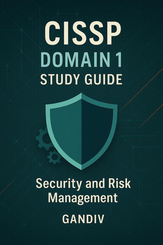CISSP Domain 1 Study Guide Security and Risk Management (CISSP Study Guide - Updated 2024 #1)