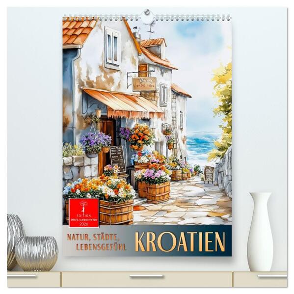 Kroatien - Natur Städte Lebensgefühl (hochwertiger Premium Wandkalender 2026 DIN A2 hoch) Kunstdruck in Hochglanz