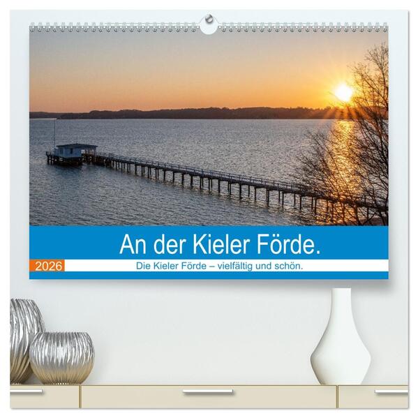 An der Kieler Förde (hochwertiger Premium Wandkalender 2026 DIN A2 quer) Kunstdruck in Hochglanz