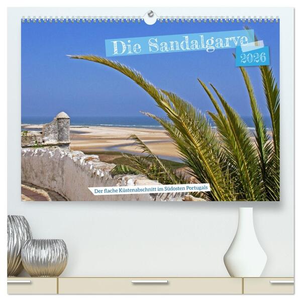 Die Sandalgarve - Der flache Küstenabschnitt im Südosten Portugals (hochwertiger Premium Wandkalender 2026 DIN A2 quer) Kunstdruck in Hochglanz