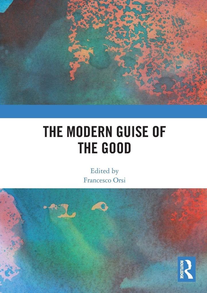 The Modern Guise of the Good