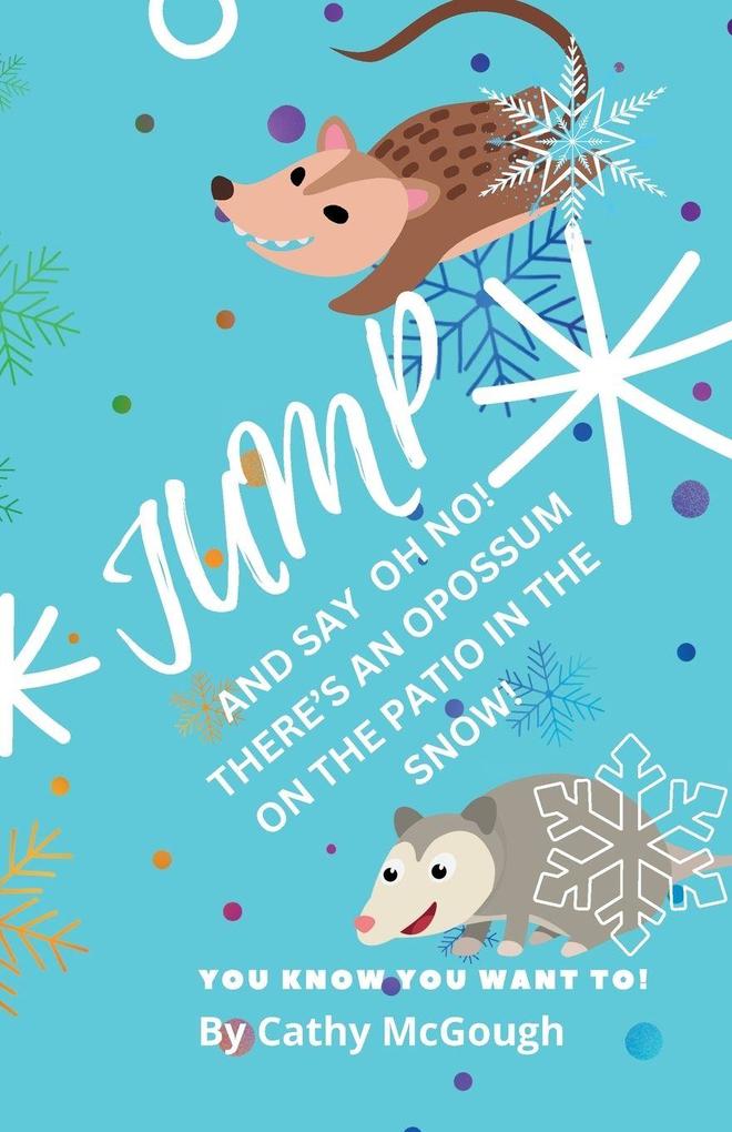 JUMP AND SAY OH NO! THERE'S AN OPOSSUM ON THE PATIO IN THE SNOW! BOOK 39 JUMP SERIES IN PREMIUM COLOUR