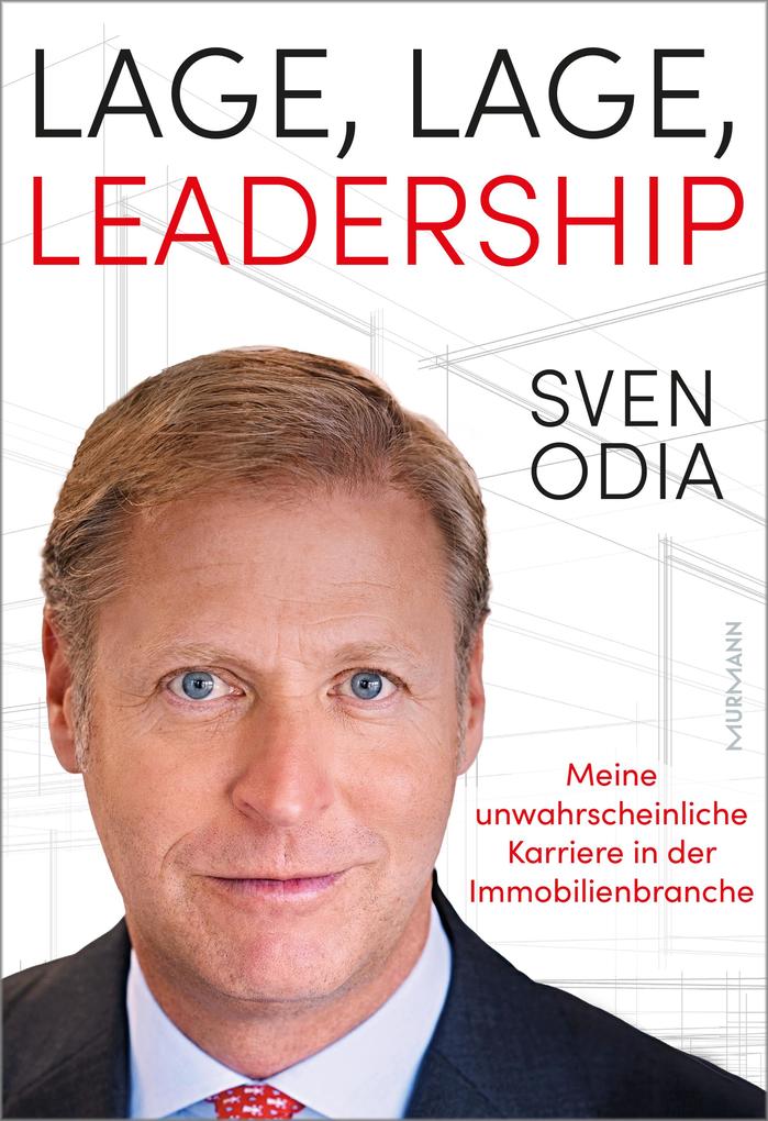 Lage Lage Leadership. Meine unwahrscheinliche Karriere in der Immobilienbranche.