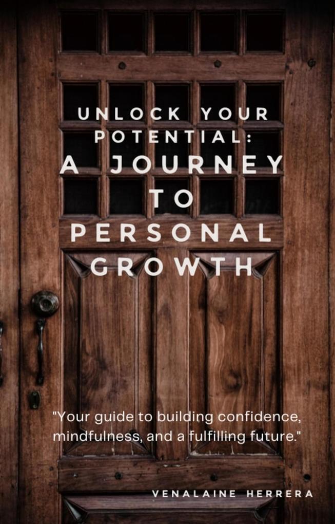 UNLOCK YOUR POTENTIAL: A JOURNEY TO PERSONAL GROWTH