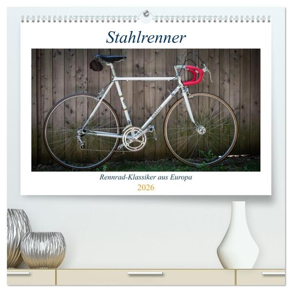 Stahlrenner - Rennrad-Klassiker aus Europa (hochwertiger Premium Wandkalender 2026 DIN A2 quer) Kunstdruck in Hochglanz