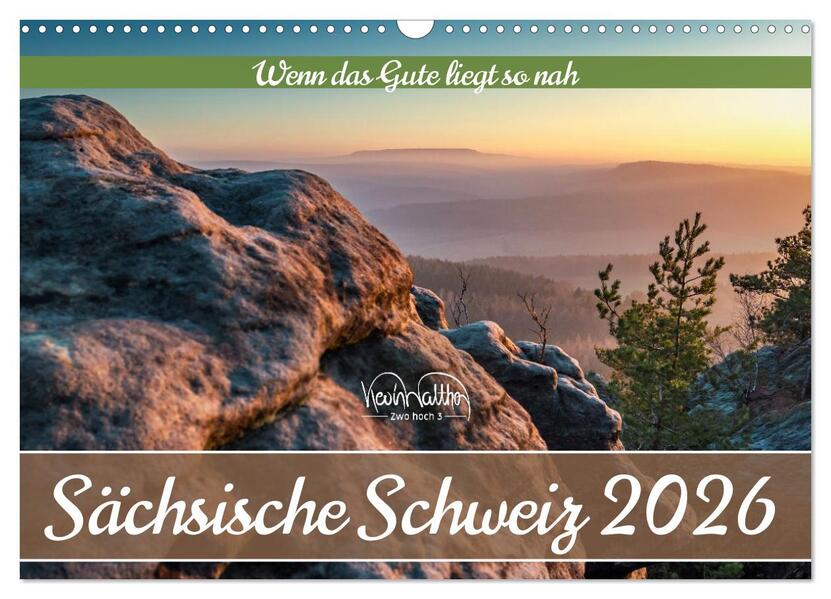 Sächsische Schweiz - Wenn das Gute liegt so nah (Wandkalender 2026 DIN A3 quer) CALVENDO Monatskalender