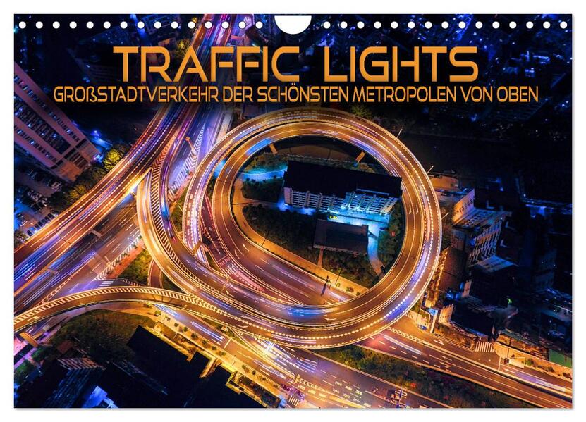 Traffic Lights - Großstadtverkehr der schönsten Metropolen von oben (Wandkalender 2026 DIN A4 quer) CALVENDO Monatskalender