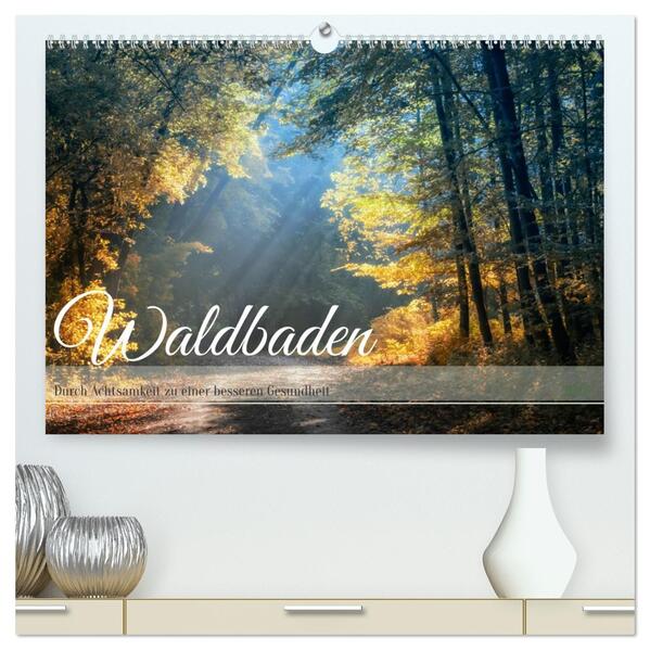 Waldbaden - Durch Achtsamkeit zu einer besseren Gesundheit (hochwertiger Premium Wandkalender 2026 DIN A2 quer) Kunstdruck in Hochglanz