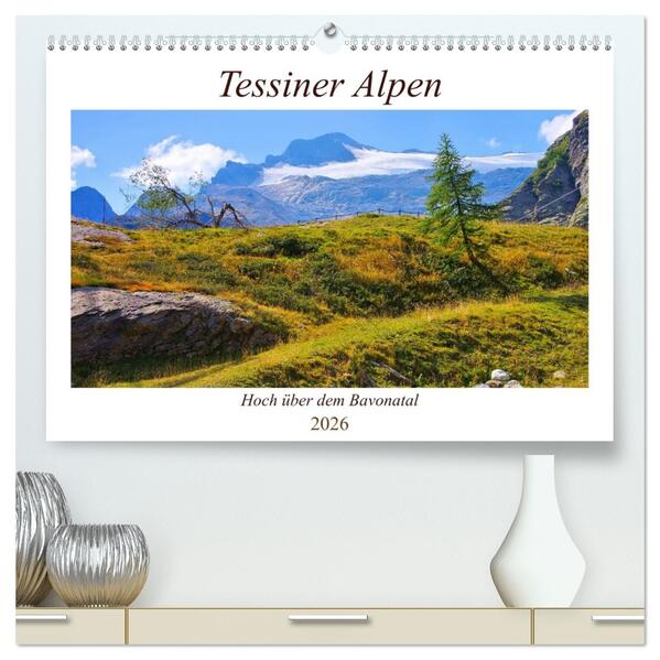 Tessiner Alpen - Hoch über dem Bavonatal (hochwertiger Premium Wandkalender 2026 DIN A2 quer) Kunstdruck in Hochglanz