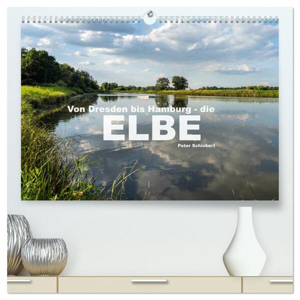 Von Dresden bis Hamburg - die Elbe. (hochwertiger Premium Wandkalender 2026 DIN A2 quer) Kunstdruck in Hochglanz