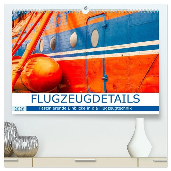 Flugzeugdetails - Faszinierende Einblicke in die Flugzeugtechnik (hochwertiger Premium Wandkalender 2026 DIN A2 quer) Kunstdruck in Hochglanz