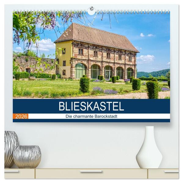 Blieskastel - Die charmante Barockstadt (hochwertiger Premium Wandkalender 2026 DIN A2 quer) Kunstdruck in Hochglanz