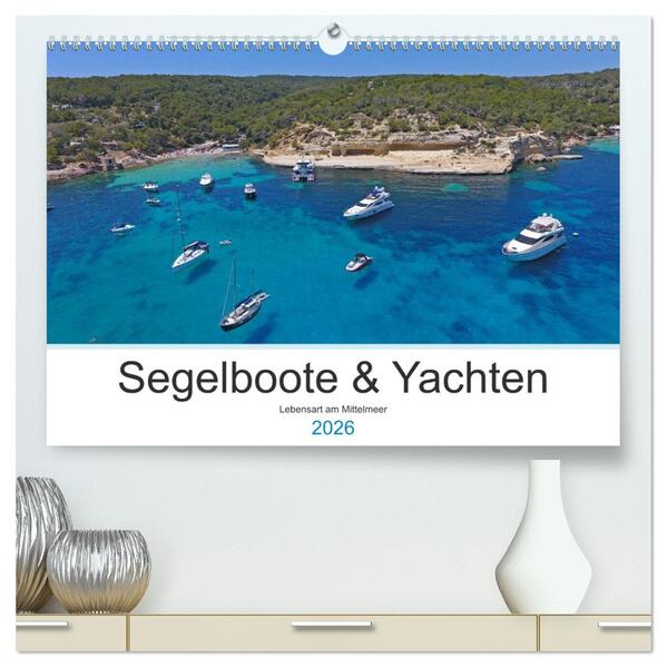 Segelboote und Yachten - Lebensart am Mittelmeer (hochwertiger Premium Wandkalender 2026 DIN A2 quer) Kunstdruck in Hochglanz
