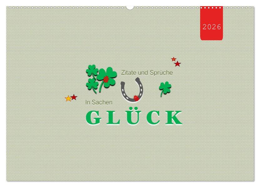 Zitate und Sprüche In Sachen GLÜCK (Wandkalender 2026 DIN A2 quer) CALVENDO Monatskalender
