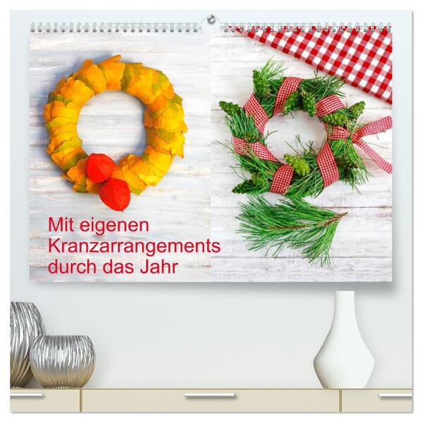 Mit eigenen Kranzarrangements durch das Jahr (hochwertiger Premium Wandkalender 2026 DIN A2 quer) Kunstdruck in Hochglanz