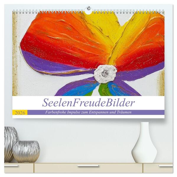 SeelenFreudeBilder - Farbenfrohe Impulse zum Entspannen und Träumen (hochwertiger Premium Wandkalender 2026 DIN A2 quer) Kunstdruck in Hochglanz