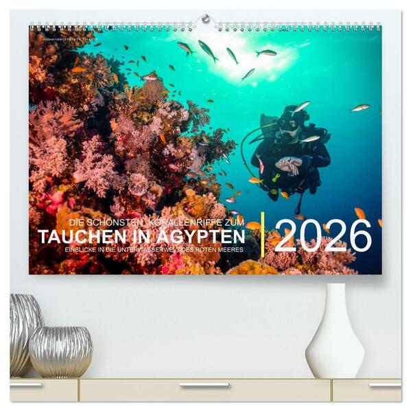 Die schönsten Korallenriffe zum Tauchen in Ägypten (hochwertiger Premium Wandkalender 2026 DIN A2 quer) Kunstdruck in Hochglanz