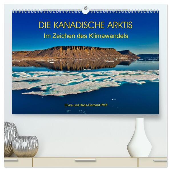 DIE KANADISCHE ARKTIS - Im Zeichen des Klimawandels (hochwertiger Premium Wandkalender 2026 DIN A2 quer) Kunstdruck in Hochglanz