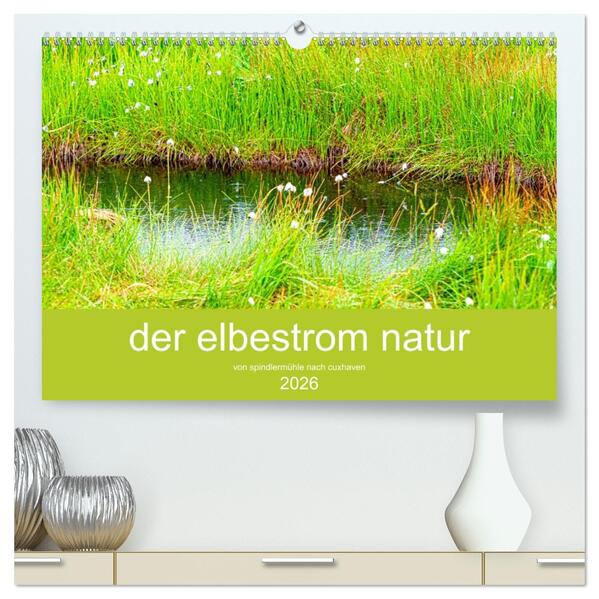 der elbestrom natur (hochwertiger Premium Wandkalender 2026 DIN A2 quer) Kunstdruck in Hochglanz