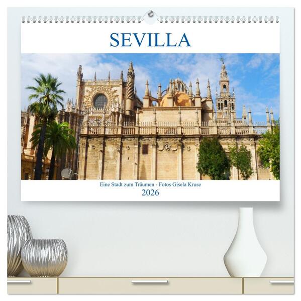 Sevilla Eine Stadt zum Träumen (hochwertiger Premium Wandkalender 2026 DIN A2 quer) Kunstdruck in Hochglanz