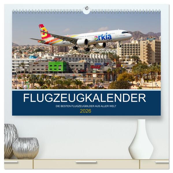 Flugzeugkalender - die besten Flugzeugbilder aus aller Welt (hochwertiger Premium Wandkalender 2026 DIN A2 quer) Kunstdruck in Hochglanz