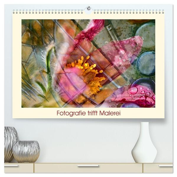 Fotografie trifft Malerei (hochwertiger Premium Wandkalender 2026 DIN A2 quer) Kunstdruck in Hochglanz