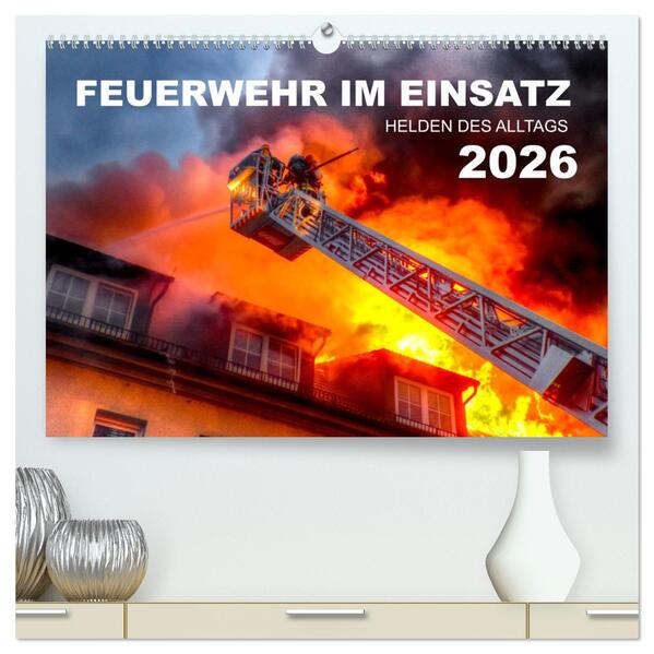 FEUERWEHR IM EINSATZ (hochwertiger Premium Wandkalender 2026 DIN A2 quer) Kunstdruck in Hochglanz