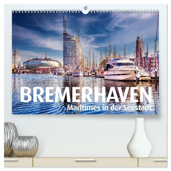 BREMERHAVEN Maritimes in der Seestadt (hochwertiger Premium Wandkalender 2026 DIN A2 quer) Kunstdruck in Hochglanz