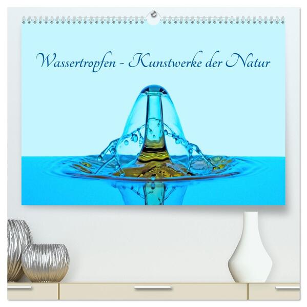 Wassertropfen - Kunstwerke der Natur (hochwertiger Premium Wandkalender 2026 DIN A2 quer) Kunstdruck in Hochglanz