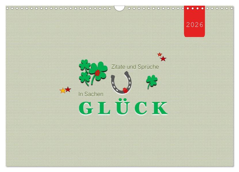 Zitate und Sprüche In Sachen GLÜCK (Wandkalender 2026 DIN A3 quer) CALVENDO Monatskalender