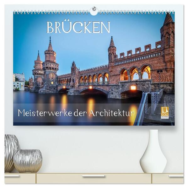 Brücken - Meisterwerke der Architektur (hochwertiger Premium Wandkalender 2026 DIN A2 quer) Kunstdruck in Hochglanz