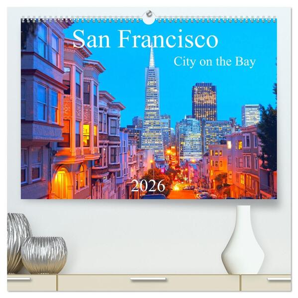 San Francisco - City on the Bay (hochwertiger Premium Wandkalender 2026 DIN A2 quer) Kunstdruck in Hochglanz