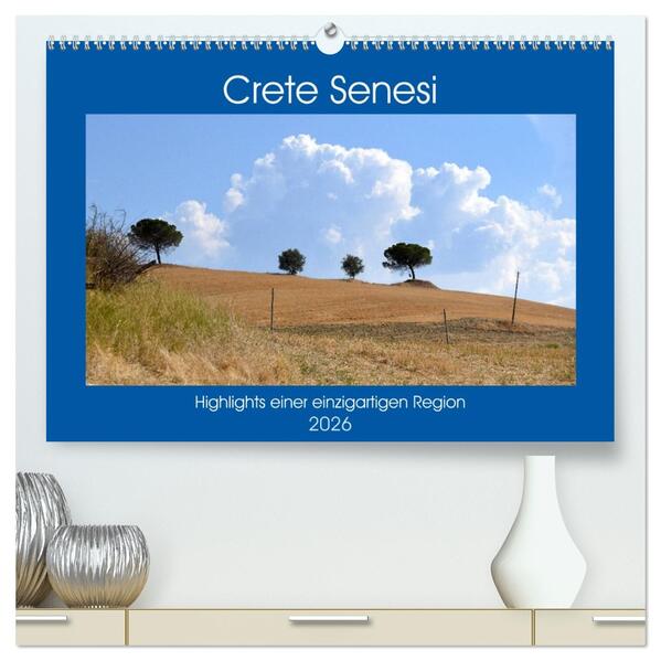 Crete Senesi - Highlights einer einzigartigen Region (hochwertiger Premium Wandkalender 2026 DIN A2 quer) Kunstdruck in Hochglanz