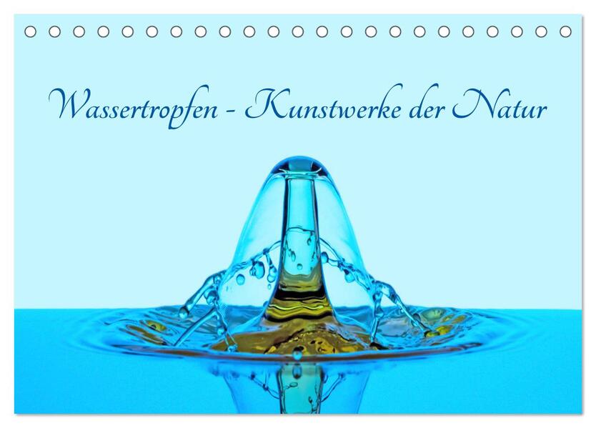 Wassertropfen - Kunstwerke der Natur (Tischkalender 2026 DIN A5 quer) CALVENDO Monatskalender