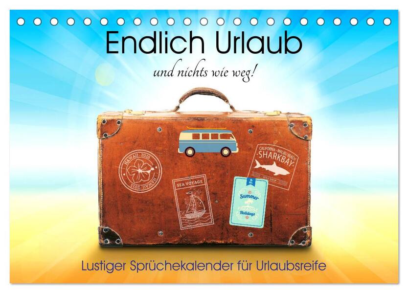 Endlich Urlaub und nichts wie weg! Lustiger Sprüchekalender für Urlaubsreife (Tischkalender 2026 DIN A5 quer) CALVENDO Monatskalender