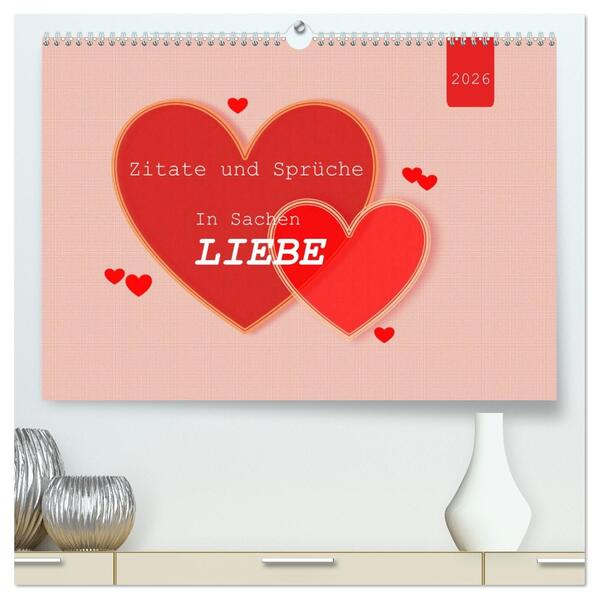 Zitate und Sprüche In Sachen LIEBE (hochwertiger Premium Wandkalender 2026 DIN A2 quer) Kunstdruck in Hochglanz