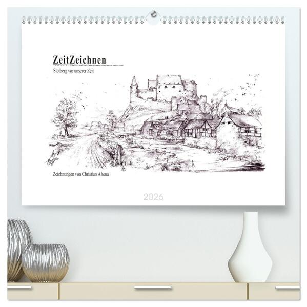 ZeitZeichnen - Stolberg vor unserer Zeit (hochwertiger Premium Wandkalender 2026 DIN A2 quer) Kunstdruck in Hochglanz