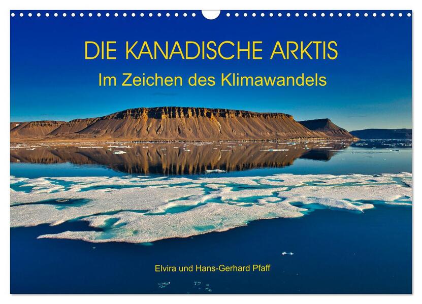 DIE KANADISCHE ARKTIS - Im Zeichen des Klimawandels (Wandkalender 2026 DIN A3 quer) CALVENDO Monatskalender