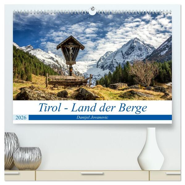 Tirol - Das Land in den Bergen (hochwertiger Premium Wandkalender 2026 DIN A2 quer) Kunstdruck in Hochglanz
