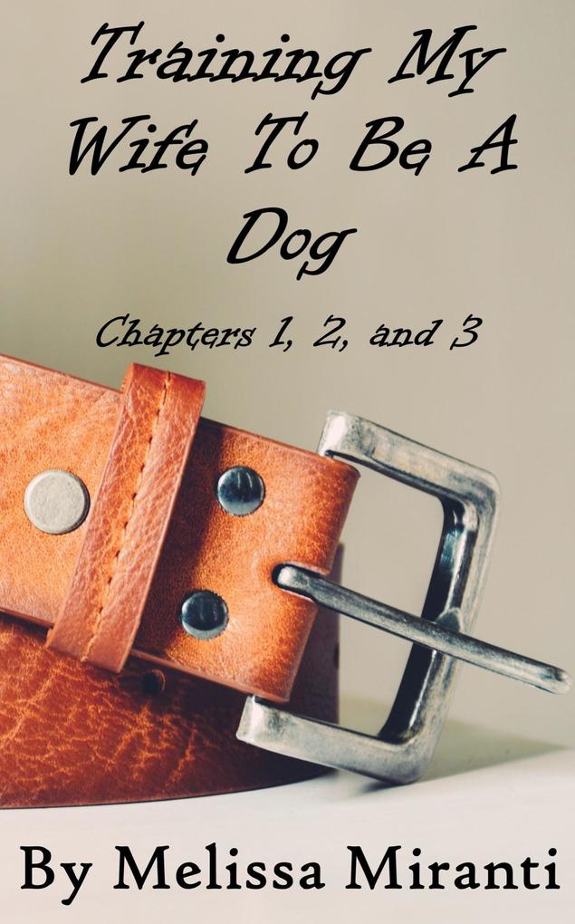 Training My Wife To Be A Dog Chapters 1 2 and 3